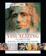 Visualizing Elementary Social Studies Methods di John K. Lee edito da WILEY
