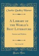 A Library of the World's Best Literature, Vol. 14 of 45: Ancient and Modern (Classic Reprint) di Charles Dudley Warner edito da Forgotten Books