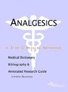 Analgesics - A Medical Dictionary, Bibliography, And Annotated Research Guide To Internet References di Icon Health Publications edito da Icon Group International