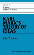 Karl Marx's Theory of Ideas di John Torrance, Torrance John edito da Cambridge University Press