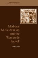 Medieval Music-Making and the Roman de Fauvel di Emma Dillon edito da Cambridge University Press