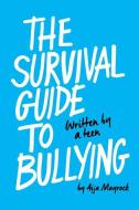 The Survival Guide to Bullying: Written by a Teen di Aija Mayrock edito da SCHOLASTIC