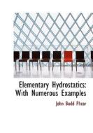 Elementary Hydrostatics: With Numerous Examples di John Budd Phear edito da BiblioLife