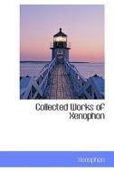 Collected Works of Xenophon di Xenophon edito da BiblioLife