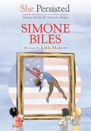 She Persisted: Simone Biles di Kekla Magoon, Chelsea Clinton edito da PHILOMEL