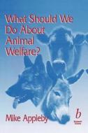 What Should We Do About Animal Welfare di Appleby edito da John Wiley & Sons