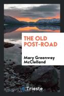 The Old Post Road di M. G. McClelland edito da LIGHTNING SOURCE INC