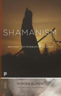 Shamanism: Archaic Techniques of Ecstasy di Mircea Eliade edito da PRINCETON UNIV PR