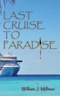 Last Cruise to Paradise di William J. Millman edito da Sunset Beach Press