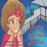 Jazzy and the Bullies di Latriece M. Spires edito da LIGHTNING SOURCE INC