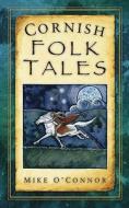 Cornish Folk Tales di Mike O'Connor edito da The History Press Ltd