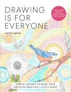 Drawing Is for Everyone: Simple Lessons to Make Your Creative Practice a Daily Habit - Explore Infinite Creative Possibilities in Graphite, Col di Kateri Ewing edito da QUARRY BOOKS