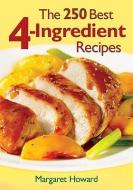 The 250 Best 4-Ingredient Recipes di Margaret Howard edito da ROBERT ROSE INC