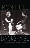 Backstage: Stories from My Life in Public Television di Ron Hull edito da BISON BOOKS