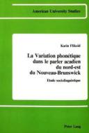 La variation phonétique dans le parler acadien du nord-est du Nouveau-Brunswick di Karin Flikeid edito da Lang, Peter
