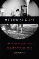My Life as a Spy di Katherine Verdery edito da Duke University Press Books