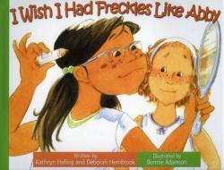 I Wish I Had Freckles Like Abby/Quisiera Tener Pecas Como Abby di Kathryn Heling, Deborah Hembrook edito da Raven Tree Press