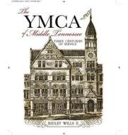 The YMCA of Middle Tennessee di Ridley Wills Ii edito da Dunham Books
