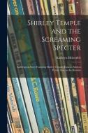 Shirley Temple and the Screaming Specter: an Original Story Featuring Shirley Temple, Famous Motion Picture Star, as the Heroine di Kathryn Heisenfelt edito da LIGHTNING SOURCE INC