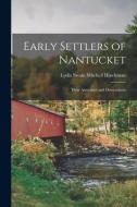 Early Settlers of Nantucket: Their Associates and Descendants di Lydia Swain Mitchell Hinchman edito da LEGARE STREET PR