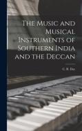 The Music and Musical Instruments of Southern India and the Deccan di C. R. Day edito da LEGARE STREET PR