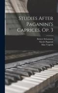 Studies After Paganini's Caprices, Op. 3 di Robert Schumann, Nicolò Paganini, Max Vogrich edito da LEGARE STREET PR