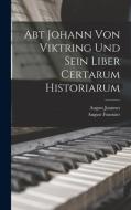 Abt Johann Von Viktring Und Sein Liber Certarum Historiarum di August Fournier, August Joannes edito da LEGARE STREET PR