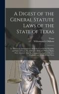A Digest of the General Statute Laws of the State of Texas: To Which Are Subjoined the Repealed Laws of the Republic and State of Texas, By, Through, di Texas, Williamson S. Oldham edito da LEGARE STREET PR
