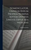 Nomenclator, Omnium Rerum Propria Nomina Septem Diversis Linguis Explicata Indicans di Hadrianus Junius edito da LEGARE STREET PR
