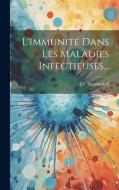 L'immunité Dans Les Maladies Infectieuses... di Élie Metchnikoff edito da LEGARE STREET PR