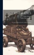 Mathematics: A Course Of Instruction For Artillery Gunners di Arthur Murray edito da LEGARE STREET PR