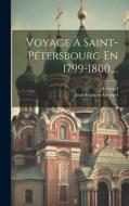 Voyage À Saint-pétersbourg En 1799-1800, ... di Jean-François Georgel, Georgel edito da LEGARE STREET PR