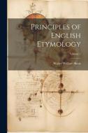 Principles of English Etymology; Volume 1 di Walter William Skeat edito da LEGARE STREET PR