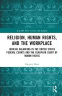 Religion, Human Rights, And The Workplace di Gregory Mose edito da Taylor & Francis Ltd