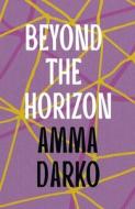 Beyond The Horizon di Amma Darko edito da Bloomsbury Publishing PLC