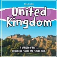 United Kingdom   A Variety Of Facts   Children's People And Places Book di Bold Kids edito da Bold Kids