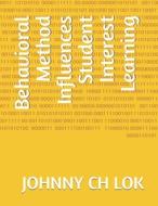 BEHAVIORAL METHOD INFLUENCES STUDENT IN di JOHNNY CH LOK edito da LIGHTNING SOURCE UK LTD