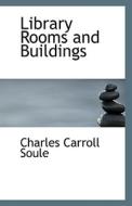 Library Rooms And Buildings di Charles Carroll Soule edito da Bibliolife