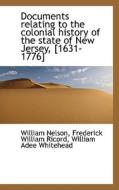 Documents Relating To The Colonial History Of The State Of New Jersey, [1631-1776] di William Nelson, Frederick William Ricord, William Adee Whitehead edito da Bibliolife