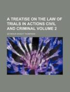 A Treatise on the Law of Trials in Actions Civil and Criminal Volume 2 di Seymour Dwight Thompson edito da Rarebooksclub.com