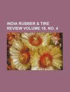 India Rubber & Tire Review Volume 18, No. 4 di Books Group edito da Rarebooksclub.com