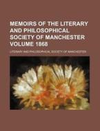 Memoirs of the Literary and Philosophical Society of Manchester Volume 1868 di Manchester Literary Club edito da Rarebooksclub.com