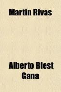 Martin Rivas di Alberto Blest Gana edito da General Books Llc