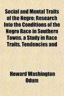 Social And Mental Traits Of The Negro; R di Howard Washington Odum edito da General Books