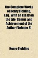The Complete Works Of Henry Fielding, Es di Henry Fielding edito da General Books