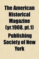 The American Historical Magazine Yr.190 di Publishing Society of New York edito da General Books