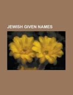 Jewish Given Names: Jewish Name di Books Group edito da Books LLC, Wiki Series