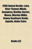 2006 Animal Deaths: Luna, River Thames W di Books Llc edito da Books LLC, Wiki Series