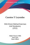 Cuentos y Leyendas: With Direct-Method Exercises and Vocabulary (1922) di Elijah Clarence Hills, Juan Cano edito da Kessinger Publishing