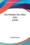Das Wunder Des Alten Fritz (1919) di Rudolf Heubner edito da Kessinger Publishing